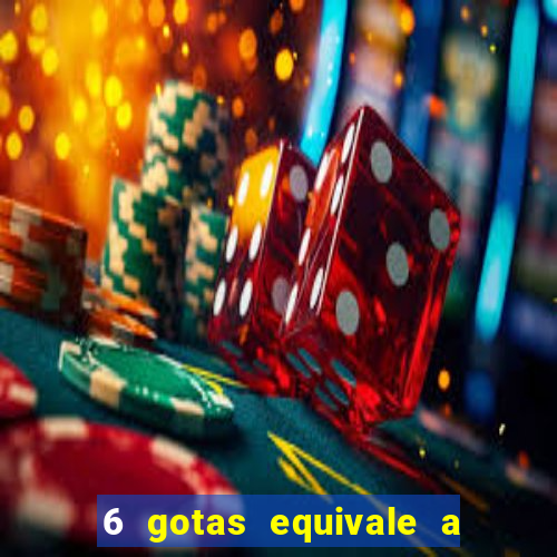 6 gotas equivale a quantos ml